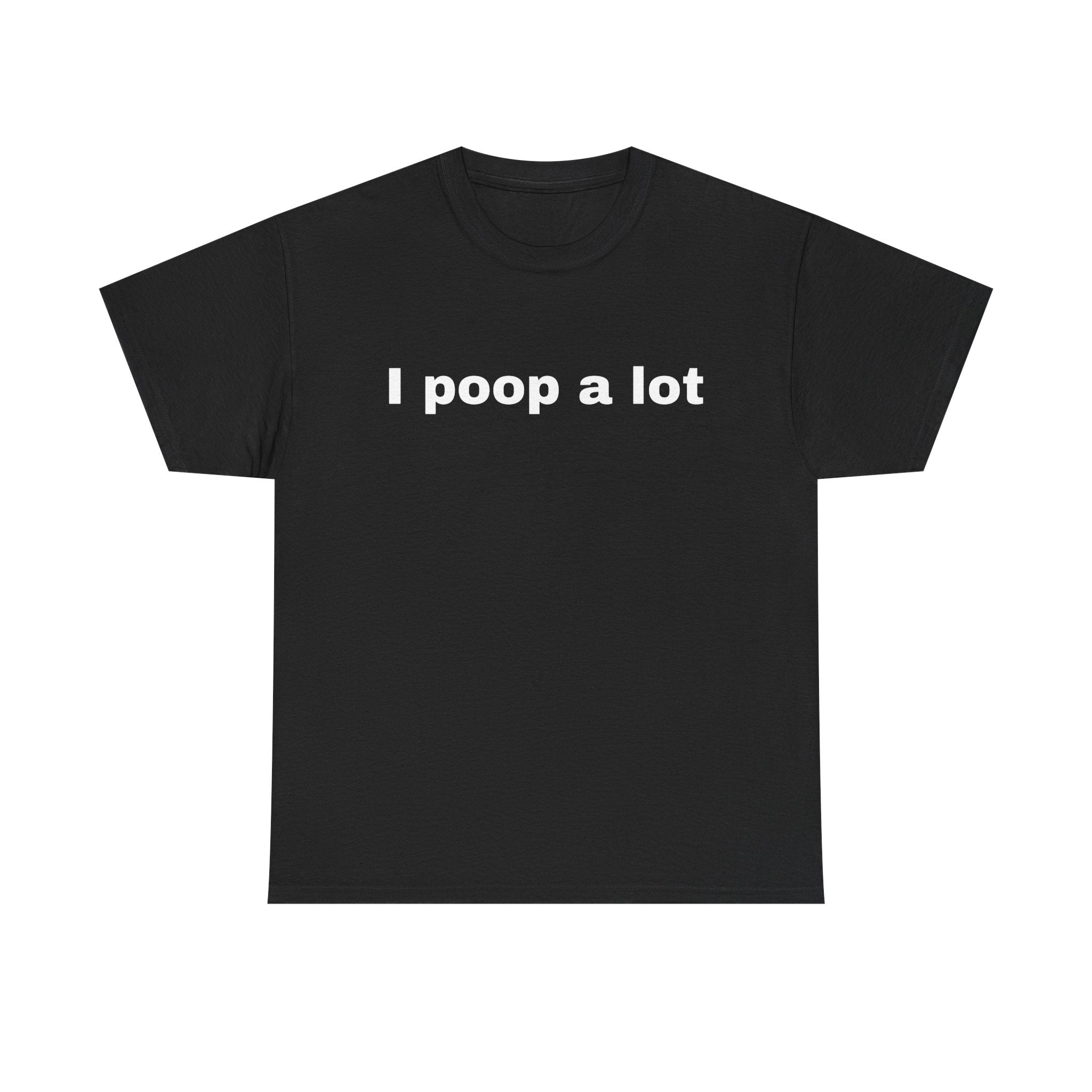 I poop a lot