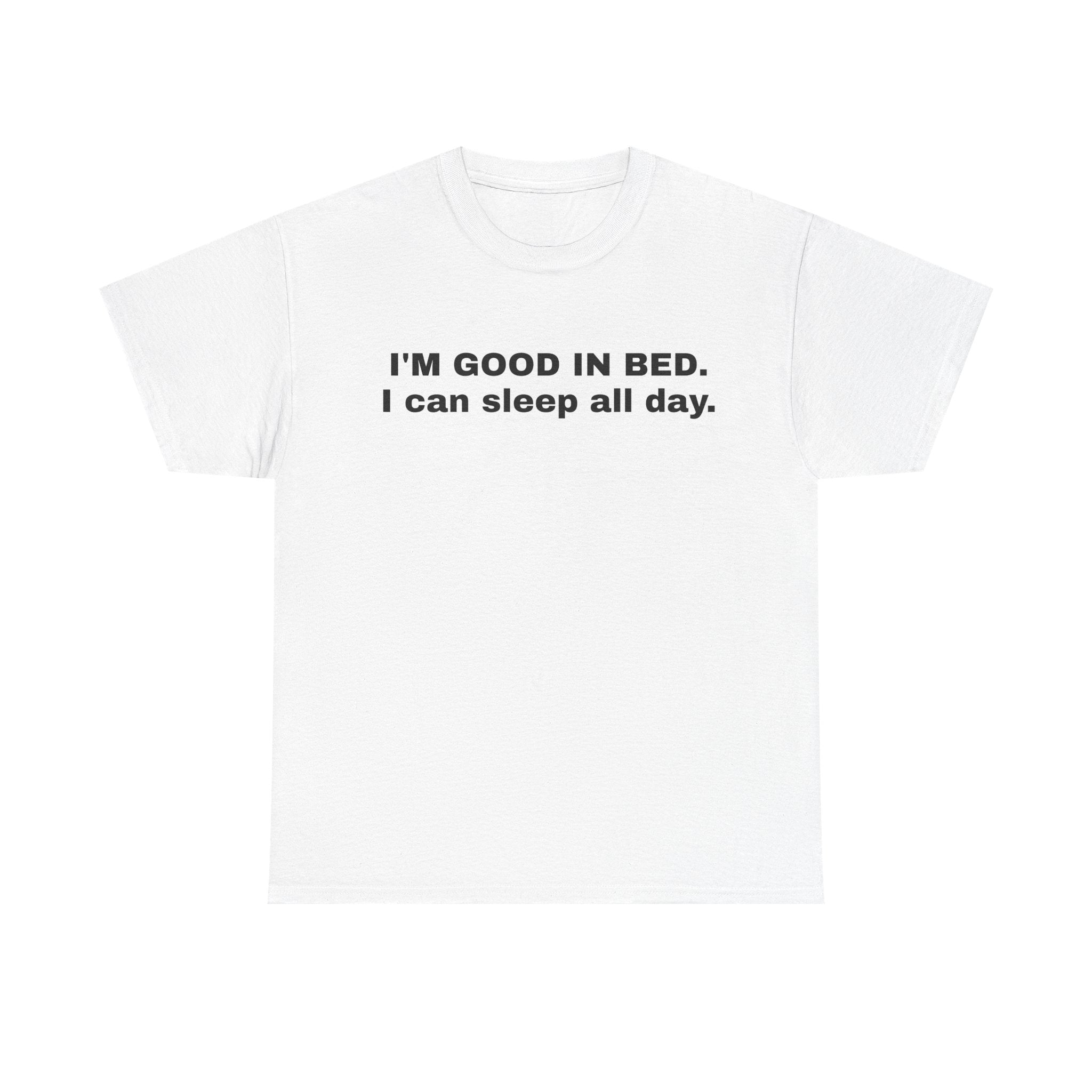 I'M GOOD IN BED.