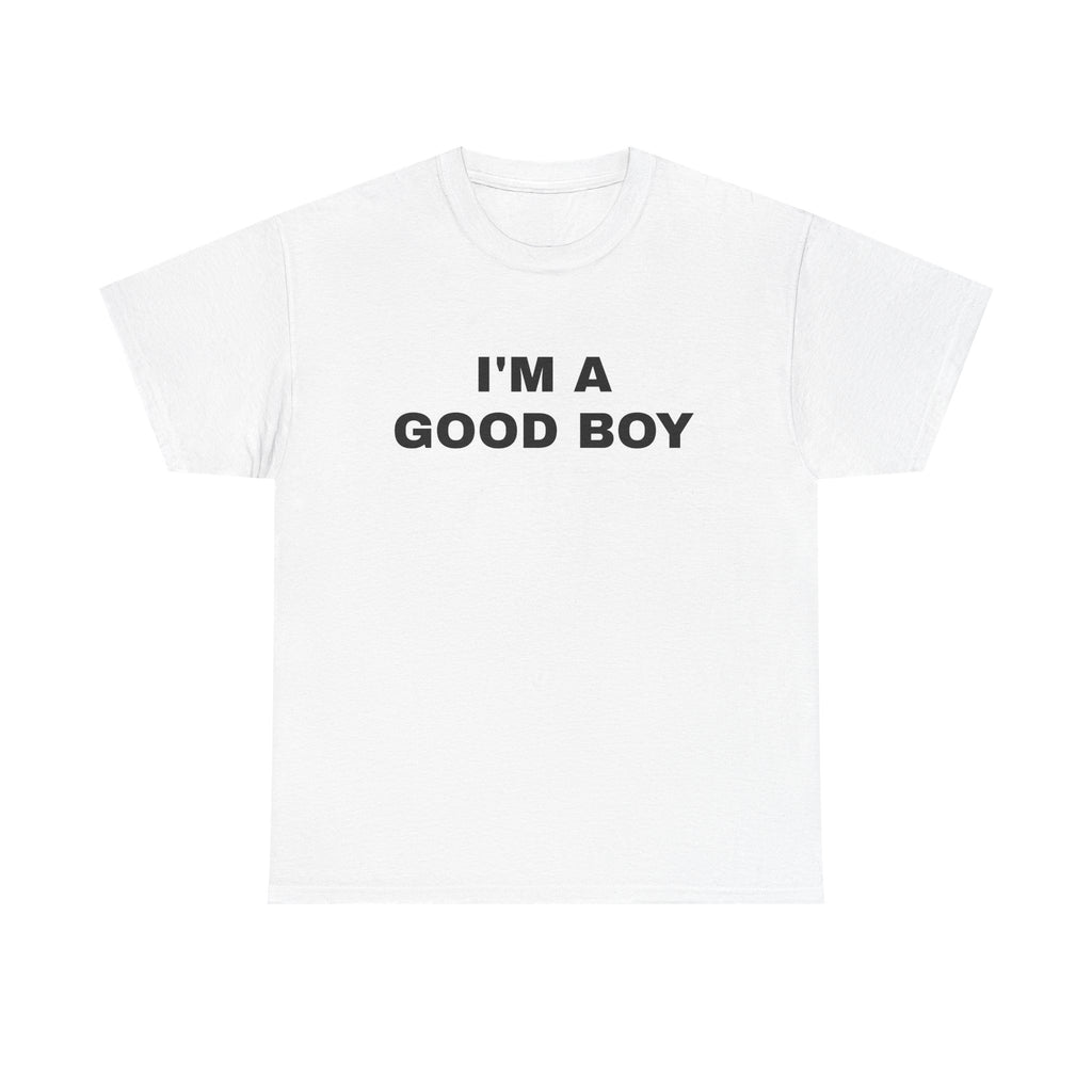I'M A GOOD BOY