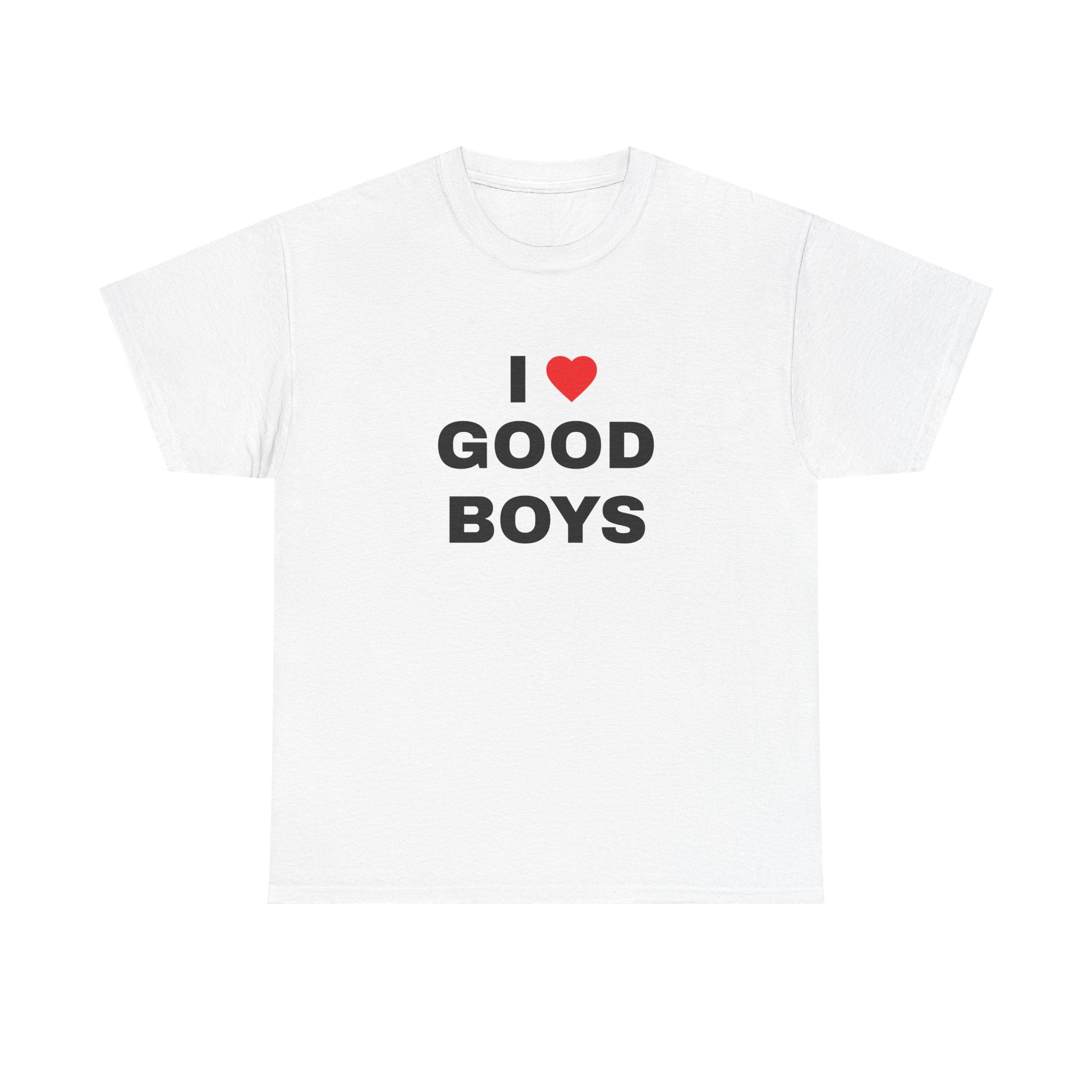 I LOVE GOOD BOYS