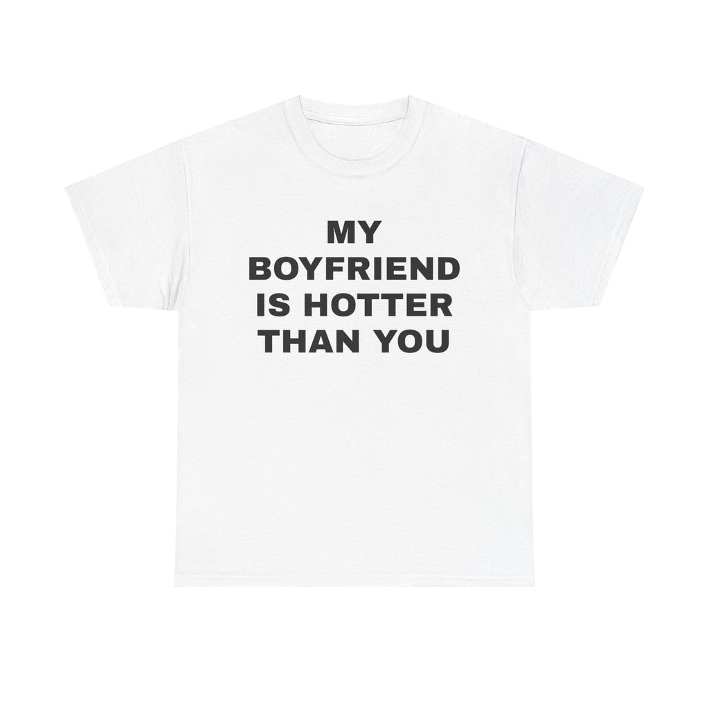 MY BOYFRIEND IS HOTTER THAN YOU