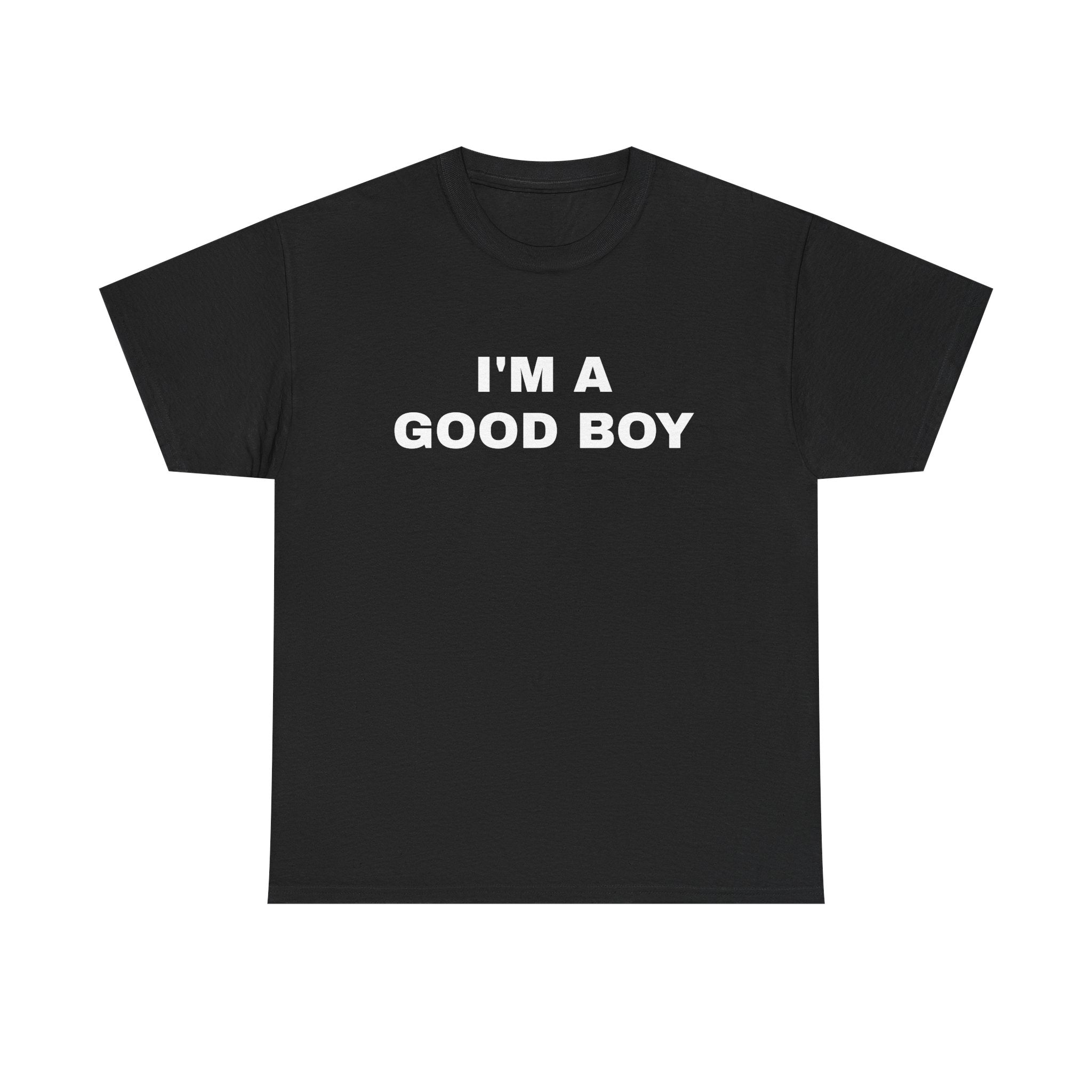 I'M A GOOD BOY