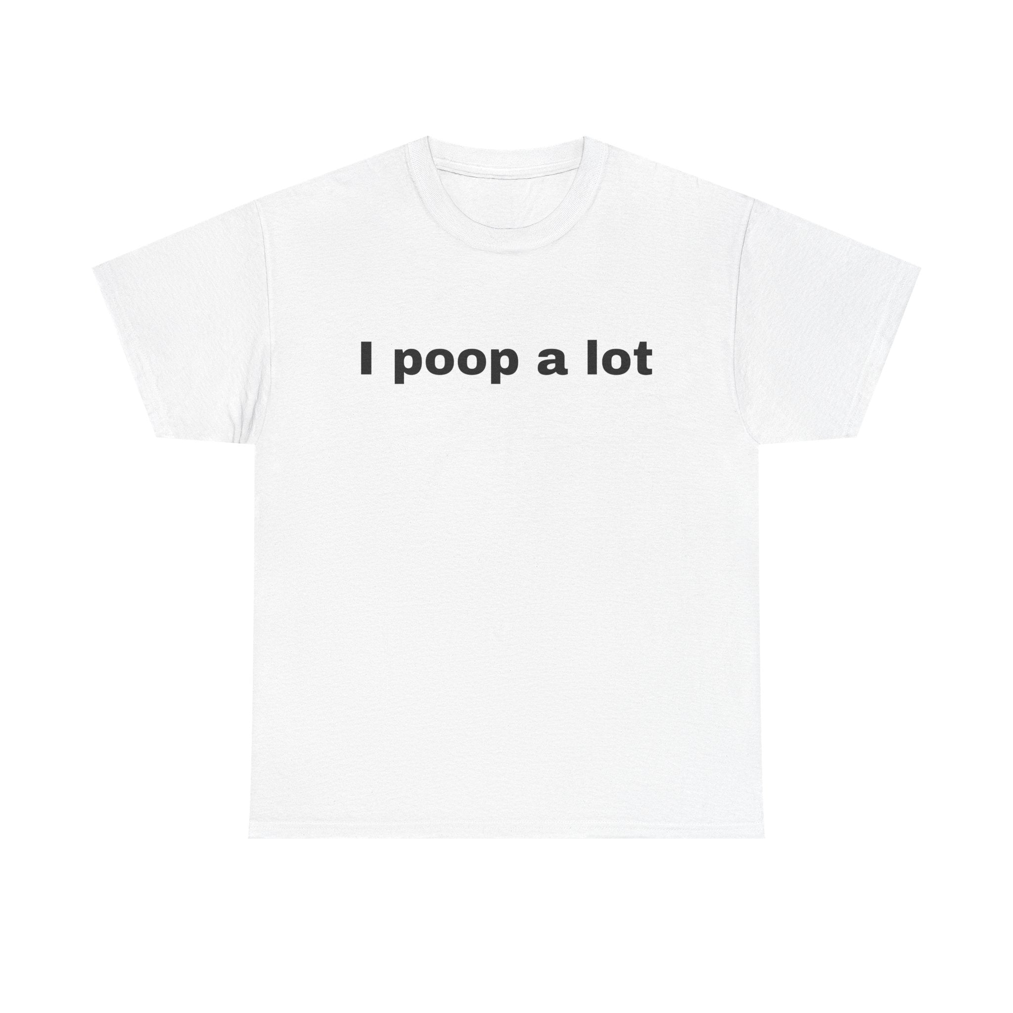 I poop a lot