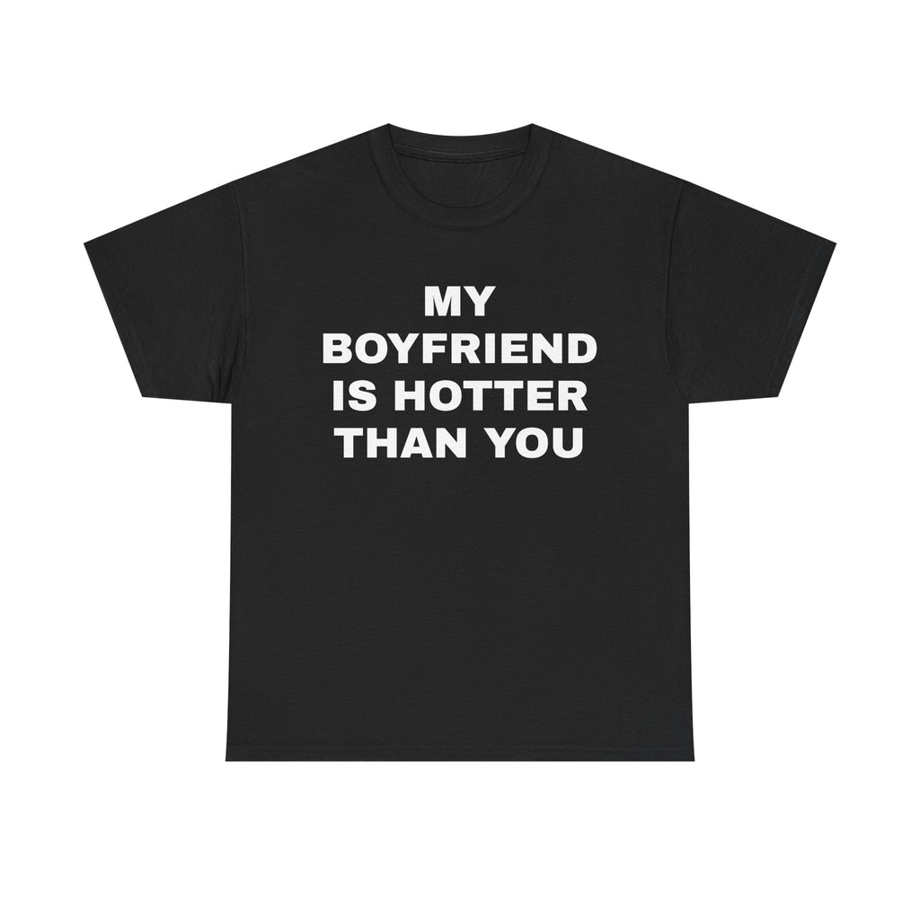 MY BOYFRIEND IS HOTTER THAN YOU