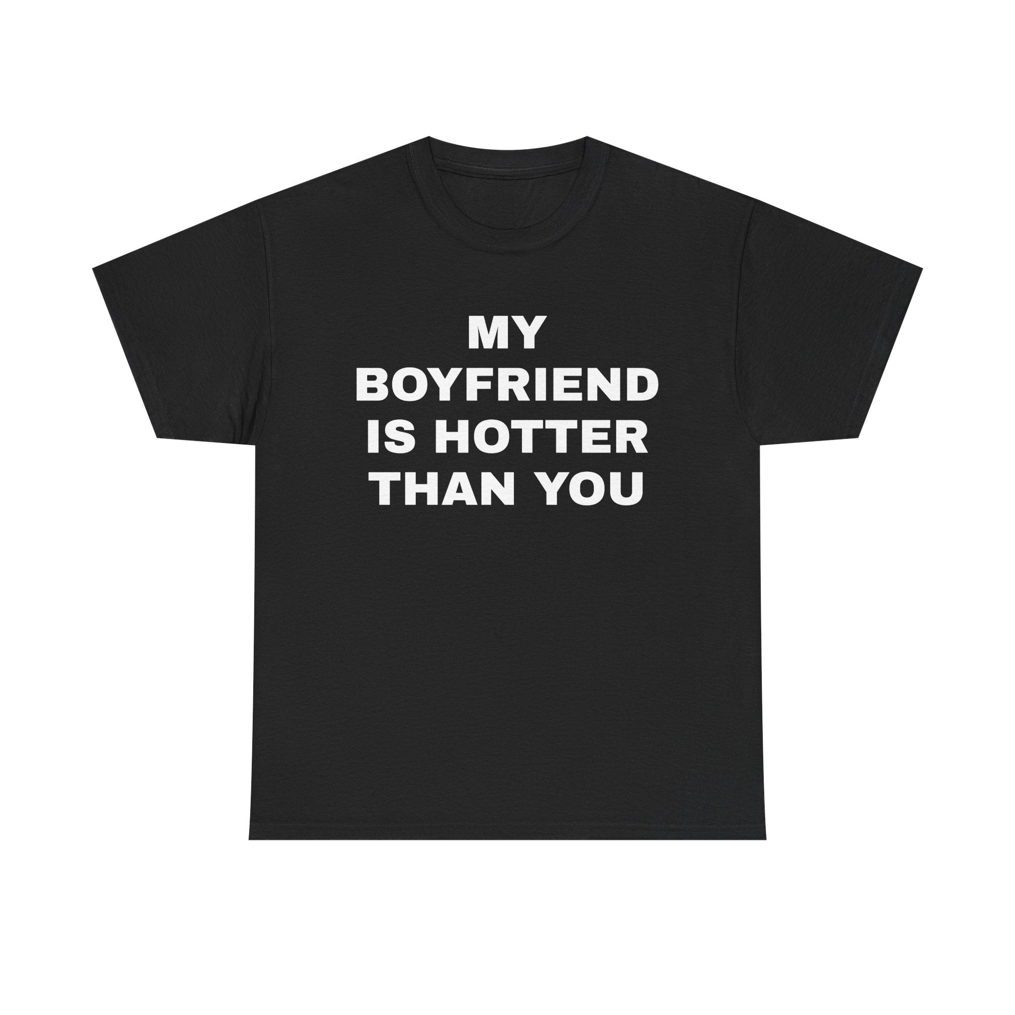 MY BOYFRIEND IS HOTTER THAN YOU