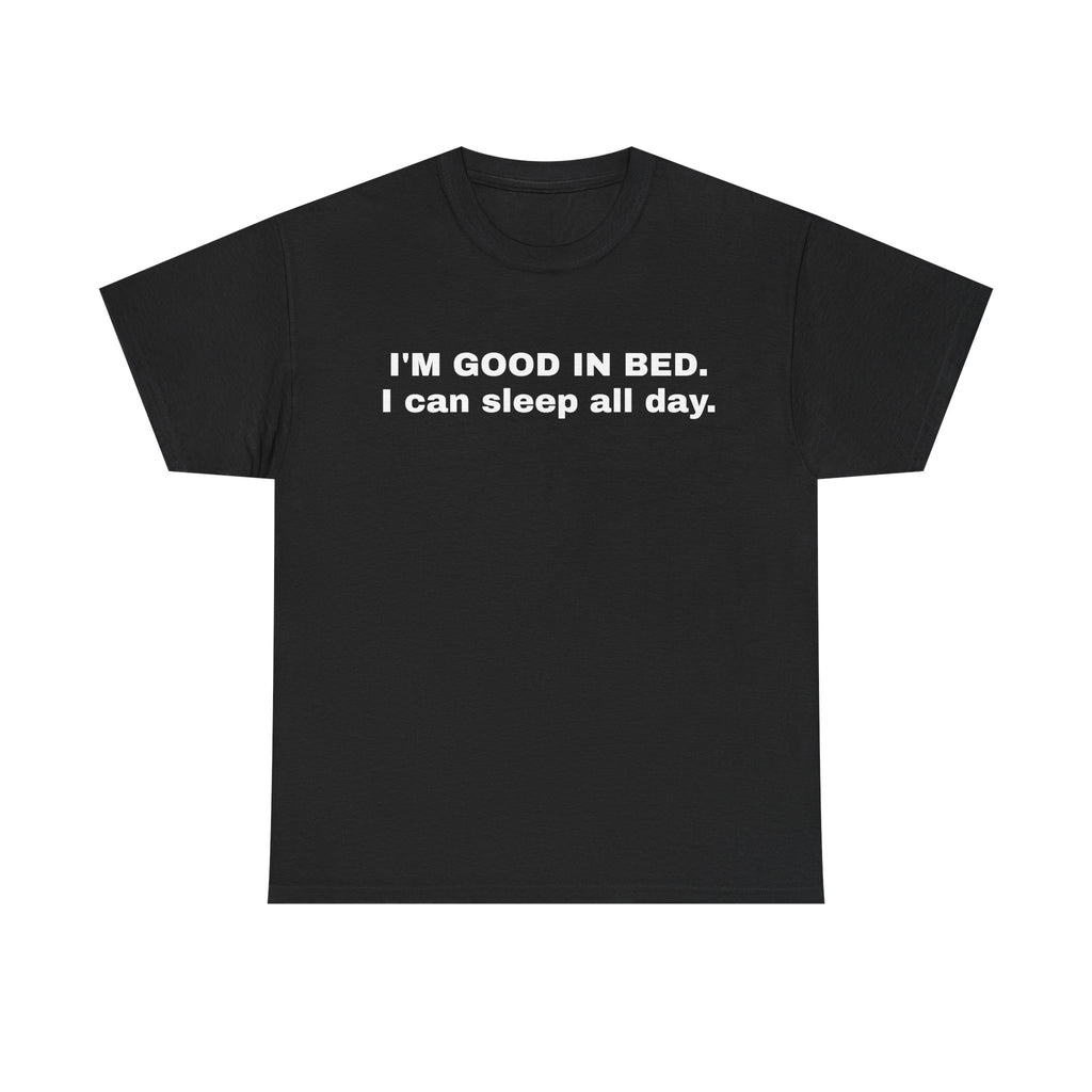 I'M GOOD IN BED.