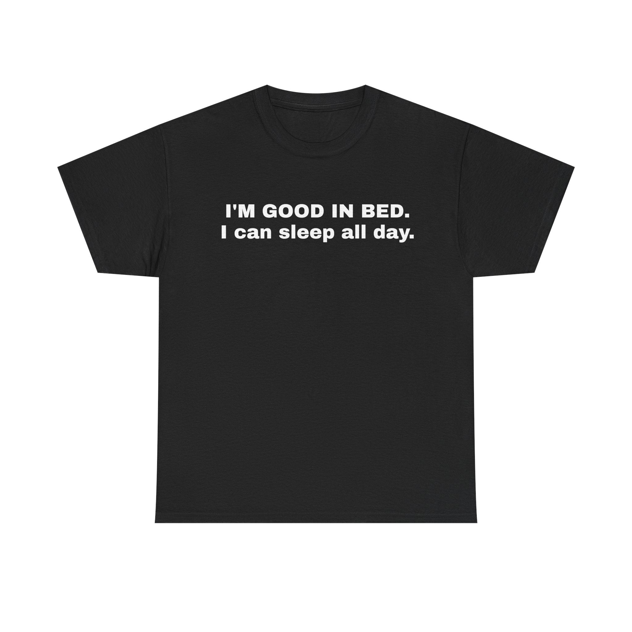 I'M GOOD IN BED.