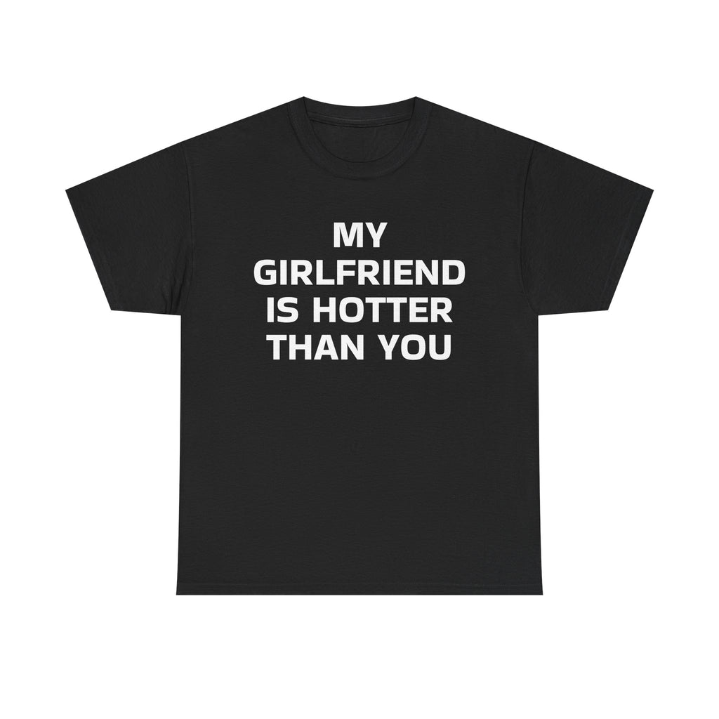 MY GIRLFRIEND IS HOTTER THAN YOU